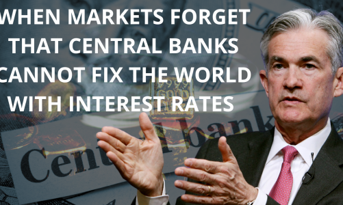 When markets forget that Central Banks cannot fix the world with interest rates